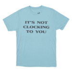 SKYLRK YIt’s Not Clocking Unisex T Shirt